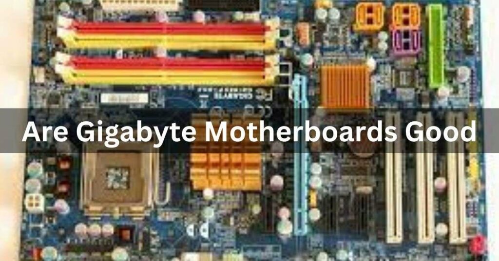 Are Gigabyte Motherboards Good? Exploring the Pros and Cons